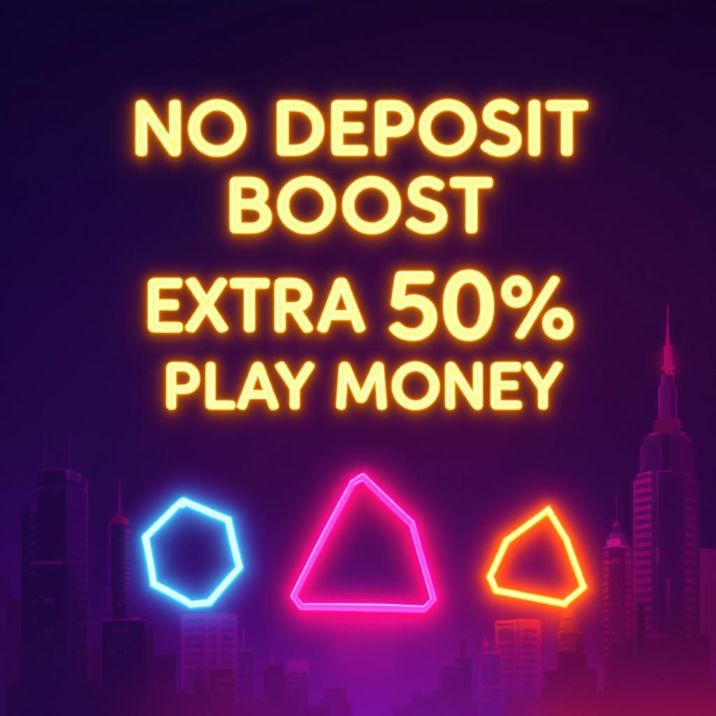 No Deposit Boost - Extra 50% Play Money